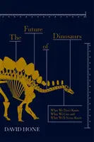 El futuro de los dinosaurios: lo que no sabemos, lo que podemos y lo que nunca sabremos - Future of Dinosaurs - What We Don't Know, What We Can, and What We'll Never Know