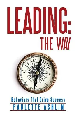 Leading: The Way: Comportamientos que impulsan el éxito - Leading: The Way: Behaviors That Drive Success