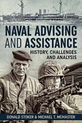 Asesoramiento y asistencia naval: Historia, retos y análisis - Naval Advising and Assistance: History, Challenges, and Analysis