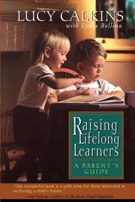 Cómo educar para toda la vida: Guía para padres - Raising Lifelong Learners: A Parent's Guide