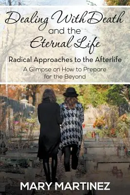 Afrontando la muerte y la vida eterna - Aproximaciones radicales a la vida después de la muerte - Dealing with Death and the Eternal Life - Radical Approaches to the Afterlife