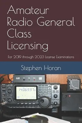 Licencia de Radioaficionado de Clase General: Para los exámenes de licencia de 2019 a 2023 - Amateur Radio General Class Licensing: For 2019 through 2023 License Examinations