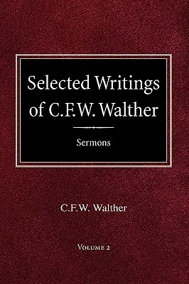 Escritos selectos de C.F.W. Walther Volumen 2 Sermones selectos - Selected Writings of C.F.W. Walther Volume 2 Selected Sermons