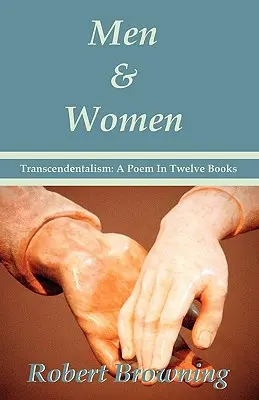 Hombres y mujeres de Robert Browning: Trascendentalismo: Un Poema En Doce Libros - Edición Especial - Men And Women by Robert Browning: Transcendentalism: A Poem In Twelve Books - Special Edition