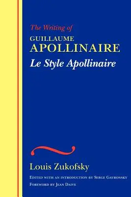 Le Style Apollinaire: La escritura de Guillaume Apollinaire - Le Style Apollinaire: The Writing of Guillaume Apollinaire