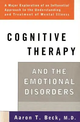 Terapia cognitiva y trastornos emocionales - Cognitive Therapy and the Emotional Disorders