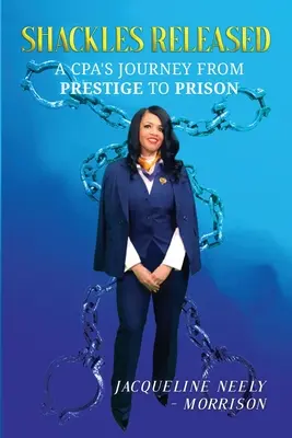 Shackles Released: El viaje de un contador público del prestigio a la cárcel - Shackles Released: A CPA's Journey From Prestige To Prison