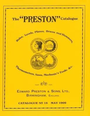 El Catálogo Preston -1909: Reglas, Niveles, Cepillos, Tirantes y Martillos, Termómetros, Sierras, Herramientas de Mecánico & cc. - The Preston Catalogue -1909: Rules, Levels, Planes, Braces and Hammers, Thermometers, Saws, Mechanic's Tools & cc.