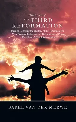 Descifrando la Tercera Reforma: Descifrando el Misterio del Tabernáculo Para: - Su Reforma Personal - La Reforma de la Oración - La Iglesia' - Unlocking the Third Reformation: Through Decoding the Mystery of the Tabernacle For: - Your Personal Reformation - Reformation of Prayer - the Church'