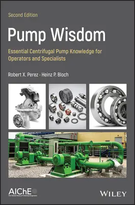 Pump Wisdom: Conocimientos esenciales sobre bombas centrífugas para operadores y especialistas - Pump Wisdom: Essential Centrifugal Pump Knowledge for Operators and Specialists