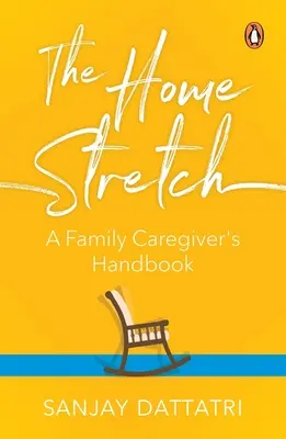 La recta final: Manual del cuidador familiar - The Home Stretch: A Family Caregiver's Handbook