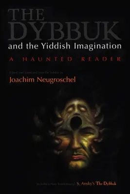 Dybbuk y la imaginación yiddish: Un lector embrujado - Dybbuk and the Yiddish Imagination: A Haunted Reader