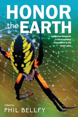 Honor the Earth: Indigenous Response to Environmental Degradation in the Great Lakes, 2a Ed. - Honor the Earth: Indigenous Response to Environmental Degradation in the Great Lakes, 2nd Ed.