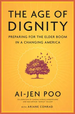 La edad de la dignidad: Cómo prepararse para el boom de la tercera edad en unos Estados Unidos cambiantes - The Age of Dignity: Preparing for the Elder Boom in a Changing America