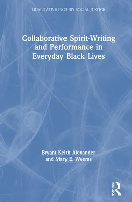 Escritura espiritual colaborativa y actuación en la vida cotidiana de los negros - Collaborative Spirit-Writing and Performance in Everyday Black Lives