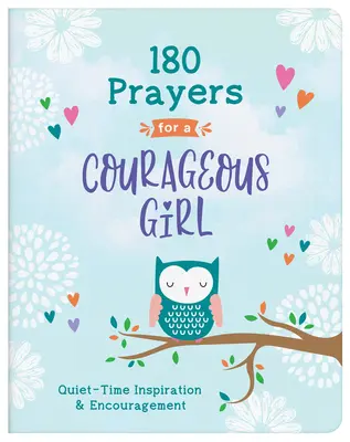 180 oraciones para una niña valiente: Inspiración y aliento para momentos de tranquilidad - 180 Prayers for a Courageous Girl: Quiet-Time Inspiration and Encouragement