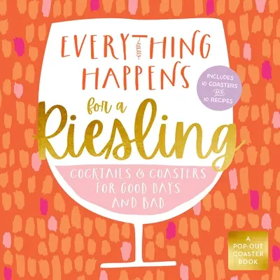 Todo pasa por un Riesling: Cócteles y posavasos para días buenos y malos - Everything Happens for a Riesling: Cocktails and Coasters for Good Days and Bad