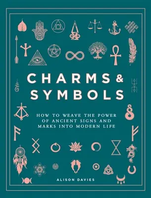 Amuletos y símbolos: Cómo tejer el poder de los signos y marcas ancestrales en la vida moderna - Charms & Symbols: How to Weave the Power of Ancient Signs and Marks Into Modern Life