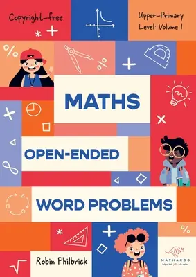 Maths Open-Ended Word Problems Upper-Primary Level: Volumen 1: Volume 1 - Maths Open-Ended Word Problems Upper-Primary Level: Volume 1: Volume 1