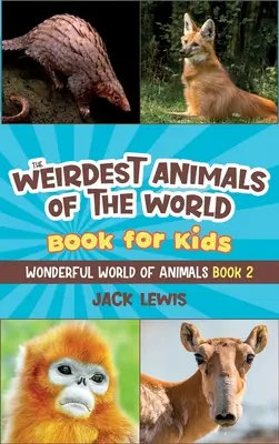 Libro para niños Los animales más raros del mundo: Fotos sorprendentes y datos curiosos sobre los animales más extraños del planeta. - The Weirdest Animals of the World Book for Kids: Surprising photos and weird facts about the strangest animals on the planet!