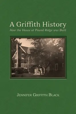 Una historia de Griffith: Cómo se construyó la casa de Pound Ridge - A Griffith History: How the House at Pound Ridge was Built