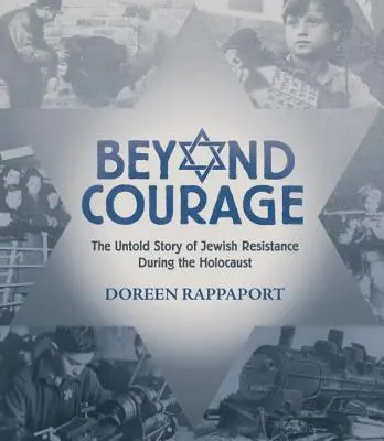 Más allá del valor: La historia no contada de la resistencia judía durante el Holocausto - Beyond Courage: The Untold Story of Jewish Resistance During the Holocaust