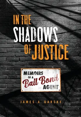 A la sombra de la justicia: Memorias de un agente de fianzas - In the Shadows of Justice: Memoirs of a Bail Bond Agent