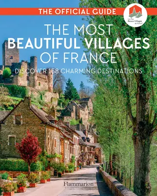 Los pueblos más bonitos de Francia: Descubra 164 destinos con encanto - The Most Beautiful Villages of France: Discover 164 Charming Destinations