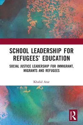 Liderazgo escolar para la educación de los refugiados: Liderazgo de la justicia social para inmigrantes, emigrantes y refugiados - School Leadership for Refugees' Education: Social Justice Leadership for Immigrant, Migrants and Refugees