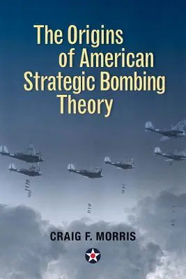 Los orígenes de la teoría del bombardeo estratégico estadounidense - The Origins of American Strategic Bombing Theory