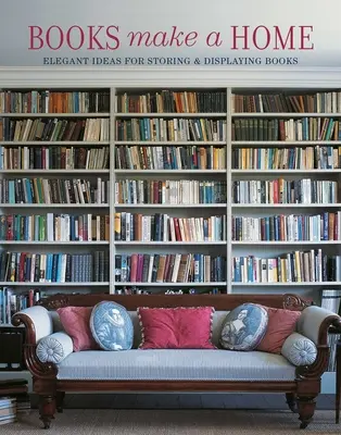 Los libros hacen un hogar: Ideas elegantes para guardar y exponer libros - Books Make a Home: Elegant Ideas for Storing and Displaying Books