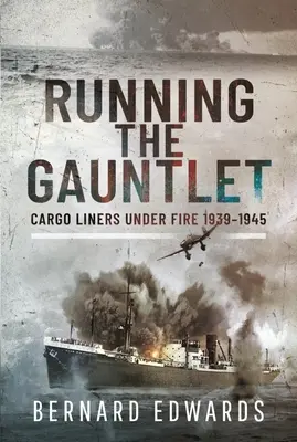 El desafío: Los buques de carga bajo el fuego 1939-1945 - Running the Gauntlet: Cargo Liners Under Fire 1939-1945