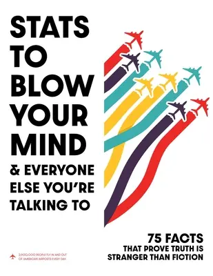 ESTADÍSTICAS que te dejarán boquiabierto Y a todos tus interlocutores - STATS to Blow Your Mind!: And Everyone Else You're Talking to