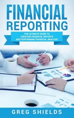 Informes financieros: La guía definitiva para crear informes financieros y realizar análisis financieros - Financial Reporting: The Ultimate Guide to Creating Financial Reports and Performing Financial Analysis