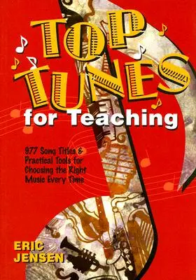 Top Tunes for Teaching: 977 títulos de canciones y herramientas prácticas para elegir siempre la música adecuada - Top Tunes for Teaching: 977 Song Titles and Practical Tools for Choosing the Right Music Every Time