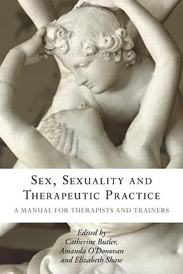 Sexo, sexualidad y práctica terapéutica: Manual para terapeutas y formadores - Sex, Sexuality and Therapeutic Practice: A Manual for Therapists and Trainers