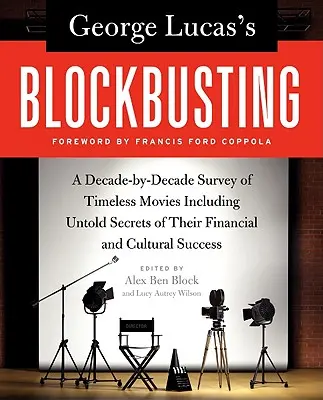 El Blockbusting de George Lucas: Un estudio década a década de películas eternas que incluye secretos inconfesables de su éxito financiero y cultural - George Lucas's Blockbusting: A Decade-By-Decade Survey of Timeless Movies Including Untold Secrets of Their Financial and Cultural Success