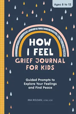 Cómo me siento: Diario de duelo para niños: Guía para explorar tus sentimientos y encontrar la paz - How I Feel: Grief Journal for Kids: Guided Prompts to Explore Your Feelings and Find Peace