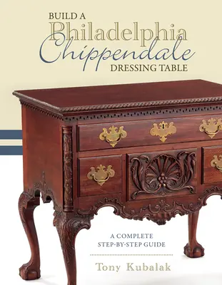Construir un Tocador Chippendale Filadelfia: Guía completa paso a paso - Build a Philadelphia Chippendale Dressing Table: A Complete Step-By-Step Guide