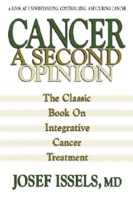 Cáncer: Una Segunda Opinión: Una mirada a la comprensión, el control y la cura del cáncer - Cancer: A Second Opinion: A Look at Understanding, Controlling, and Curing Cancer