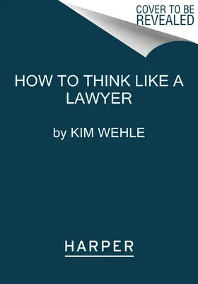 Cómo pensar como un abogado y por qué: Una guía de sentido común para los dilemas cotidianos - How to Think Like a Lawyer--And Why: A Common-Sense Guide to Everyday Dilemmas