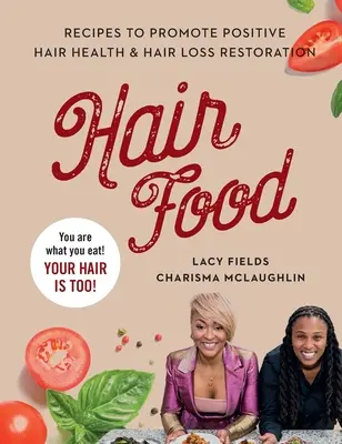 Hair Food: Recetas para promover una salud capilar positiva y restaurar la caída del cabello - Hair Food: Recipes to Promote Positive Hair Health and Hair Loss Restoration