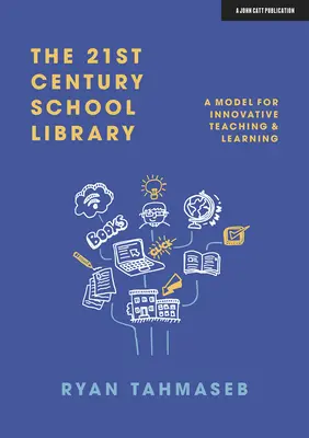 La biblioteca escolar del siglo XXI: Un modelo de enseñanza y aprendizaje innovadores - The 21st Century School Library: A Model for Innovative Teaching & Learning