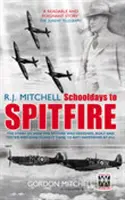 R.J. Mitchell De Schooldays a Spitfire - R.J. Mitchell: Schooldays to Spitfire