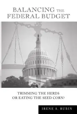 Equilibrar el presupuesto federal: ¿Recortar los rebaños o comerse las semillas? - Balancing the Federal Budget: Trimming the Herds or Eating the Seed Corn?