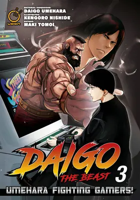 Daigo the Beast: ¡Umehara Fighting Gamers! Volume 3 - Daigo the Beast: Umehara Fighting Gamers! Volume 3