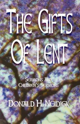 Los dones de la Cuaresma: Sermones y sermones para niños - The Gifts of Lent: Sermons and Children's Sermons