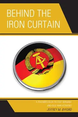Tras el telón de acero: Guía del profesor sobre Alemania Oriental y las actividades de la Guerra Fría - Behind the Iron Curtain: A Teacher's Guide to East Germany and Cold War Activities