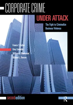 El crimen corporativo al ataque: La lucha por criminalizar la violencia empresarial - Corporate Crime Under Attack: The Fight to Criminalize Business Violence