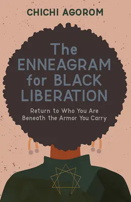 El Eneagrama para la Liberación Negra: Retorno a lo que eres debajo de la armadura que llevas - The Enneagram for Black Liberation: Return to Who You Are Beneath the Armor You Carry